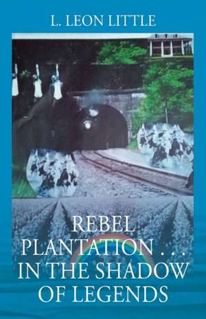 Rebel Plantation . . . In The Shadow of Legends de L Leon Little