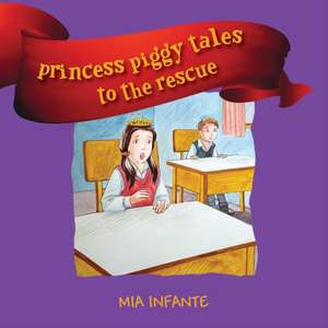 Princess Piggy Tales to the Rescue de Mia Infante