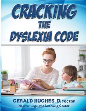 Cracking the Dyslexia Code de Gerald Hughes