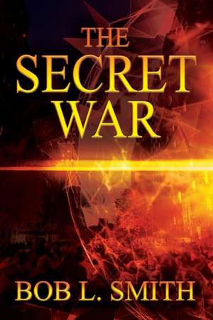 The Secret War de Bob L Smith