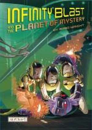 Infinity Blast and the Planet of Mystery de Brad Wright