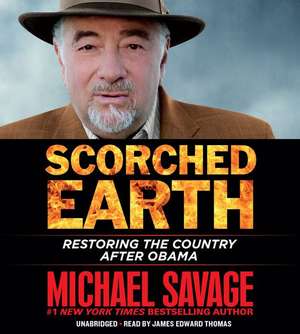 Scorched Earth: Restoring the Country after Obama de Michael Savage