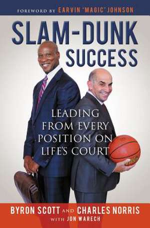 Slam-Dunk Success: Leading from Every Position on Life's Court de Byron Scott