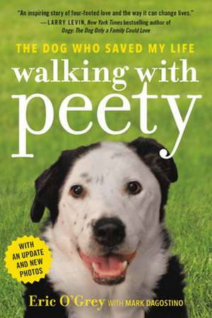 Walking with Peety: The Dog Who Saved My Life de Eric O'Grey