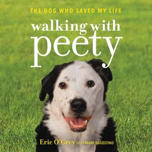 Walking with Peety: The Dog Who Saved My Life de Mark Dagostino