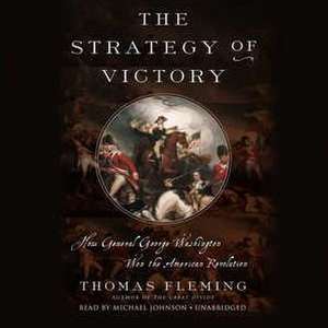 The Strategy of Victory: How General George Washington Won the American Revolution de Thomas Fleming