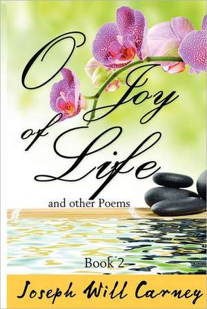 O Joy of Life and Other Poems: Interviews with American Slaves from Kentucky de MR Joseph Will Carney