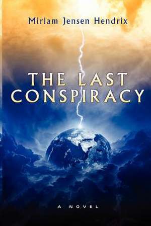 The Last Conspiracy de Miriam Jensen Hendrix