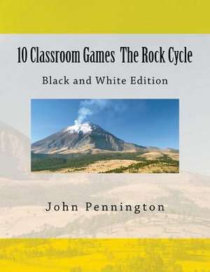 10 Classroom Games the Rock Cycle de John Pennington