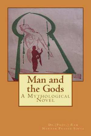 Man and the Gods de Ram Nandan Prasad Sinha