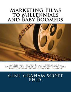 Marketing Films to Millennials and Baby Boomers de Gini Graham Scott Ph. D.