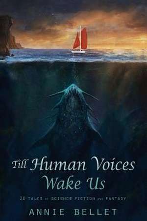 Till Human Voices Wake Us de Annie Bellet