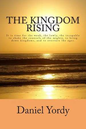 The Kingdom Rising de Daniel Yordy