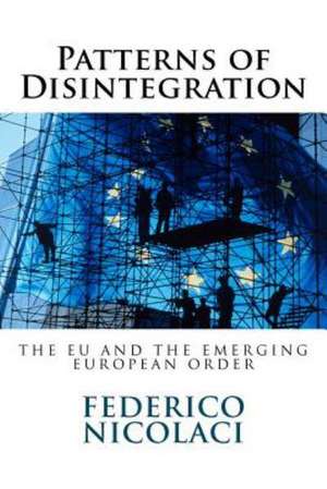 Patterns of Disintegration. the Eu and the Emerging European Order de Federico Nicolaci