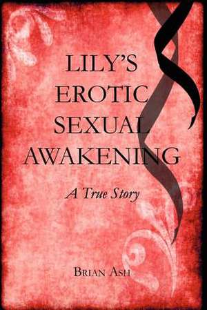 Lily's Erotic Sexual Awakening de MR Brian Ashurst