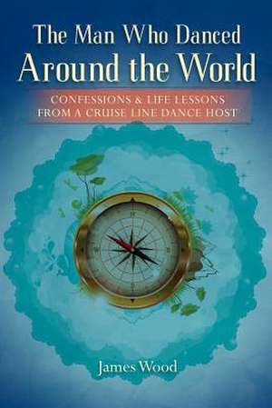 The Man Who Danced Around the World de James Wood