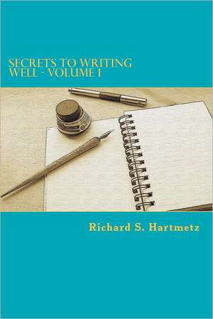 Secrets to Writing Well - Volume 1: A Modern Translation and the Original Version de Richard S. Hartmetz