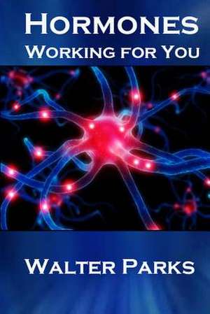 Hormones, Working for You de Walter Parks