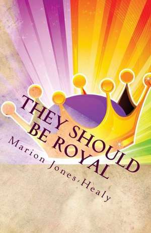 They Should Be Royal!!!: Understanding and Recovering from Grief de Marion Jones-Healy