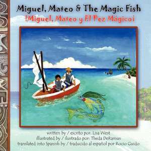 Miguel, Mateo & the Magic Fish / Miguel, Mateo y El Pez Magico: Bilingual English/Spanish Edition de Lisa D. West