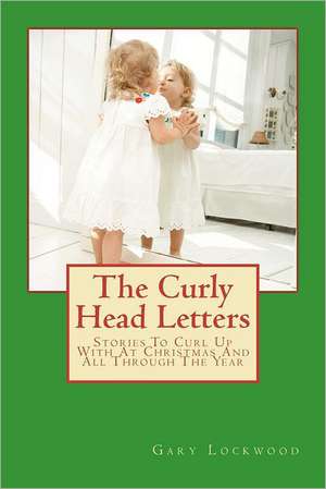 The Curly Head Letters: The Thirteen Chapters de MR Gary Lee Lockwood