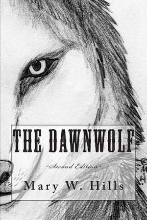 The Dawnwolf (Second Edition) de Mary W. Hills