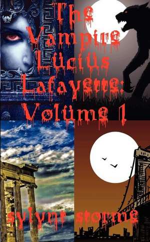 The Vampire Lucius Lafayette: Collected Stories de Sylynt Storme