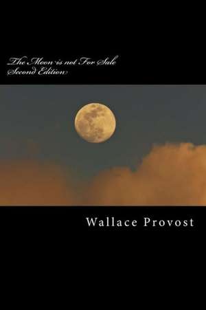 The Moon Is Not for Sale: Religotics; A Wake-Up Call for America & the World de MR Wallace H. Provost