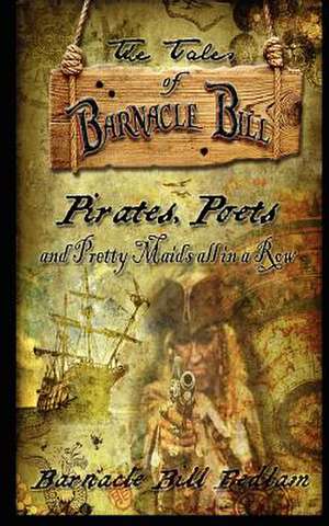 The Tales of Barnacle Bill: Pirates, Poets and Pretty Maids All in a Row de Terry Kirby