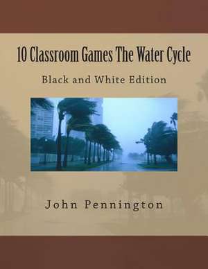 10 Classroom Games the Water Cycle de John Pennington