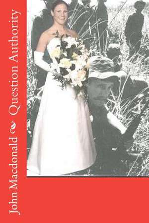 Question Authority: From Edmond Tilson at Plymouth, N.E. 1638 to 1911 de MacDonald II, Dr John William