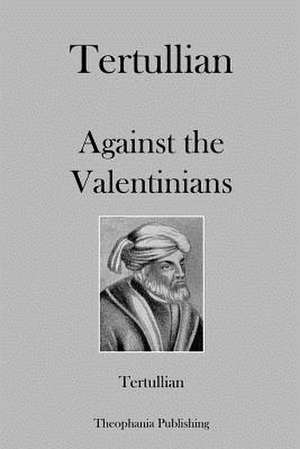 Tertullian Against the Valentinians de Tertullian