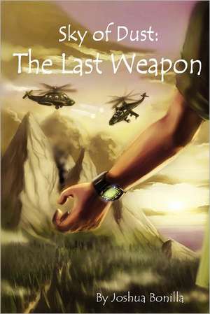 Sky of Dust: The Last Weapon de Joshua David Bonilla