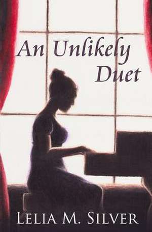 An Unlikely Duet de Silver, Lelia M.