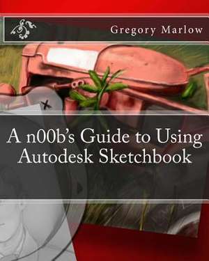 A N00b's Guide to Using Autodesk Sketchbook de Gregory Marlow