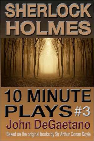 Sherlock Holmes 10 Minute Plays #3: Book Two of the Elven Chronicles de John DeGaetano