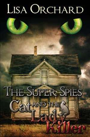 The Super Spies and the Cat Lady Killer de Lisa Orchard