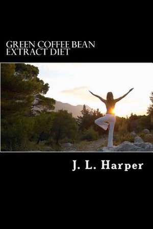 Green Coffee Bean Extract Diet de J. L. Harper