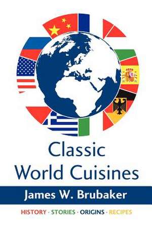 Classic World Cuisines de James W. Brubaker