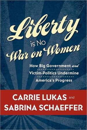 Liberty Is No War on Women: Reflections on a Lifetime in Missions de Carrie Lukas