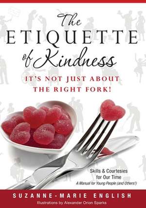 The Etiquette of Kindness--It's Not Just about the Right Fork! de Suzanne-Marie English