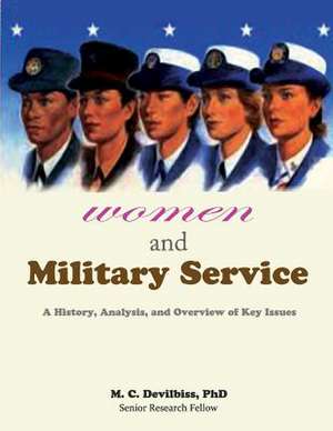 Women and Military Service - A History, Analysis and Overview of Key Issues de M. C. Devilbiss Phd