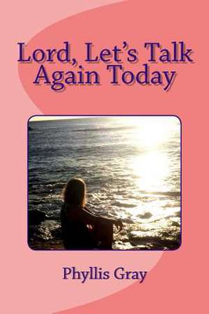 Lord, Let's Talk Again Today de Phyllis W. Gray