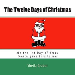 The Twelve Days of Christmas: On the 1st Day of Xmas Santa Gave This to Me de Sheila Graber