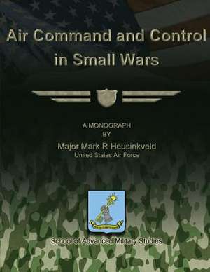 Air Command and Control in Small Wars de Us Air Force Major Mark R. Heusinkveld