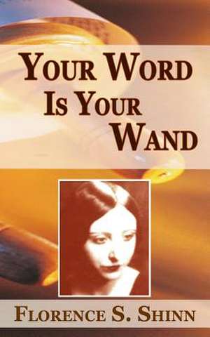 Your Word Is Your Wand de Florence Scovel Shinn