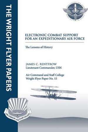 Electronic Combat Support for an Expeditionary Air Force - The Lessons of History de Ltc James C. Rentfrow