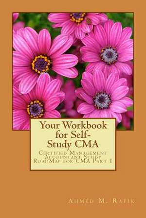 Your Workbook for Self-Study CMA de Rafik, Ahmed Mohamed