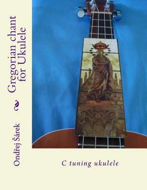 Gregorian Chant for Ukulele de Ondrej Sarek