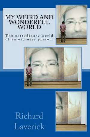 My Weird and Wonderful World de Richard Laverick